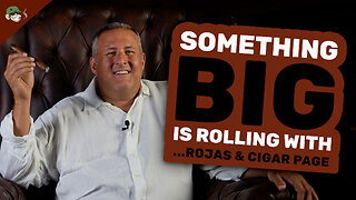 Something BIG is Rolling with....Rojas & Cigar Page 👀