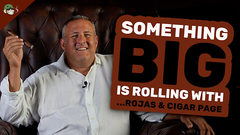 Something BIG is Rolling with....Rojas & Cigar Page 👀