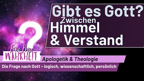 Gibt es Gott? Zwischen Himmel & Verstand | Apologetik