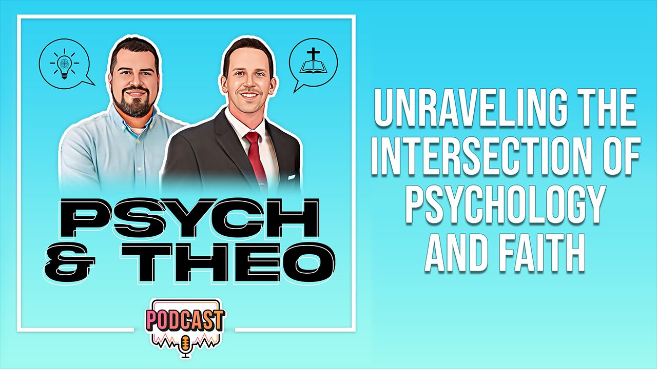The Psych and Theo Podcast Ep. 36: Unraveling the Intersection of Psychology and Faith