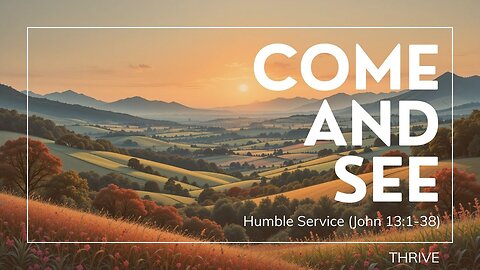 Come and See: Humble Service (John 13:1-38) | Thrive Marriage Ministry | Pastor Mark Kelley