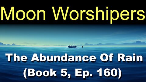 Moon Worshipers (Book 5, Ep. 160) | The Abundance Of Rain