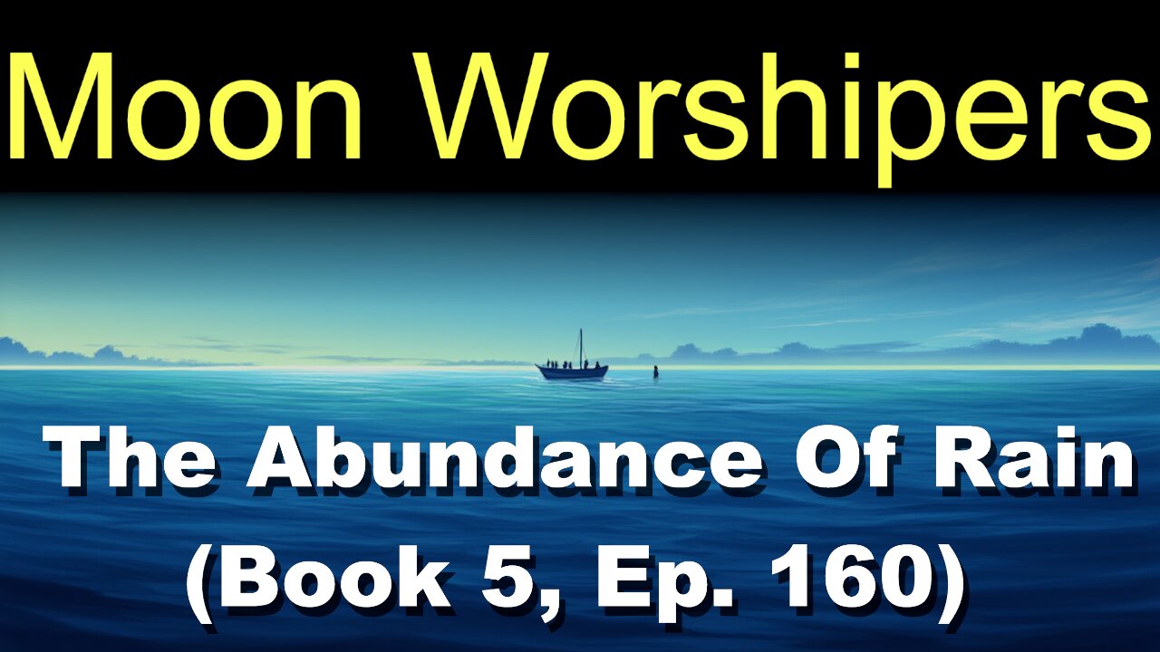 Moon Worshipers (Book 5, Ep. 160) | The Abundance Of Rain