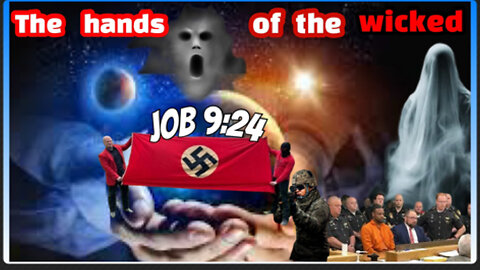 JOB 9:24 "HANDS OF THE WICKED"