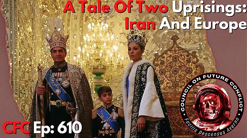 Council on Future Conflict Episode 610: A Tale Of Two Uprisings: Iran And Europe