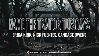 Name The Traitor Tuesdays #6: Erika Kirk, Nick Fuentes, Candace Owens