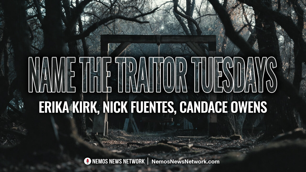 Name The Traitor Tuesdays #6: Erika Kirk, Nick Fuentes, Candace Owens