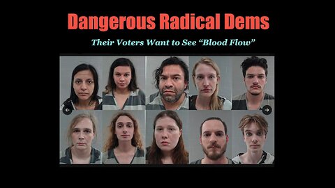 Dem Voters want to see Blood Flow Violent New Base of the Democrat Party