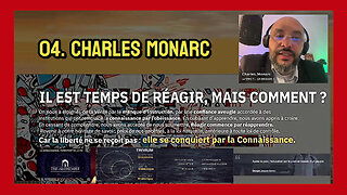 Charles MONARC _ 04 Il est temps de réagir, mais comment ? (Hd 1080)