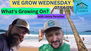 We Grow Wednesday 7/15/25, What's Growing On In Our World? W/ Jonny Paradise