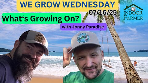 We Grow Wednesday 7/15/25, What's Growing On In Our World? W/ Jonny Paradise