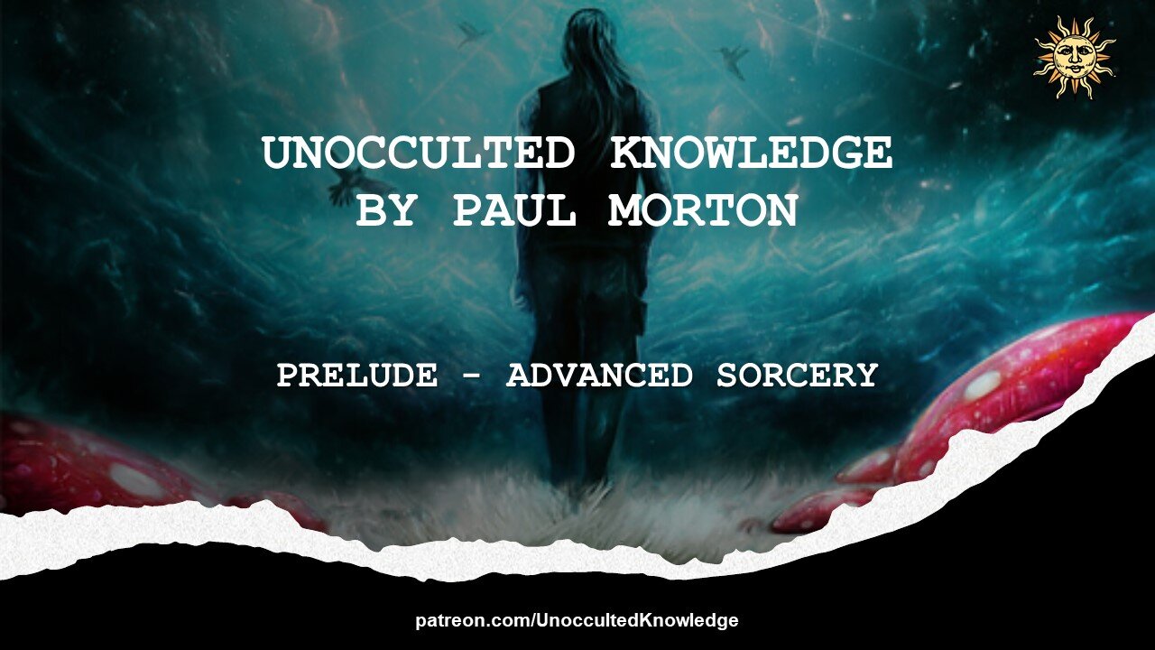 UNOCCULTED KNOWLEDGE: PRELUDE - ADVANCED SORCERY