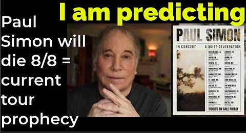 I am predicting: Paul Simon will die Aug 8 = current tour prophecy (pt 5)