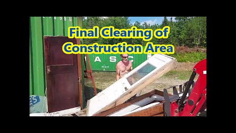 More Clearing of the Construction Area