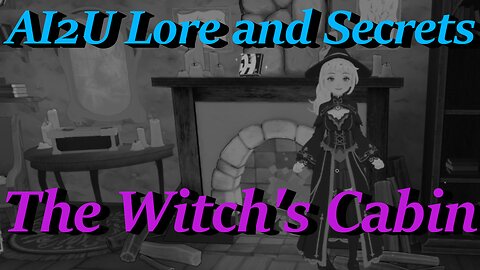 Lore and Secrets Of The Witch's Cabin 