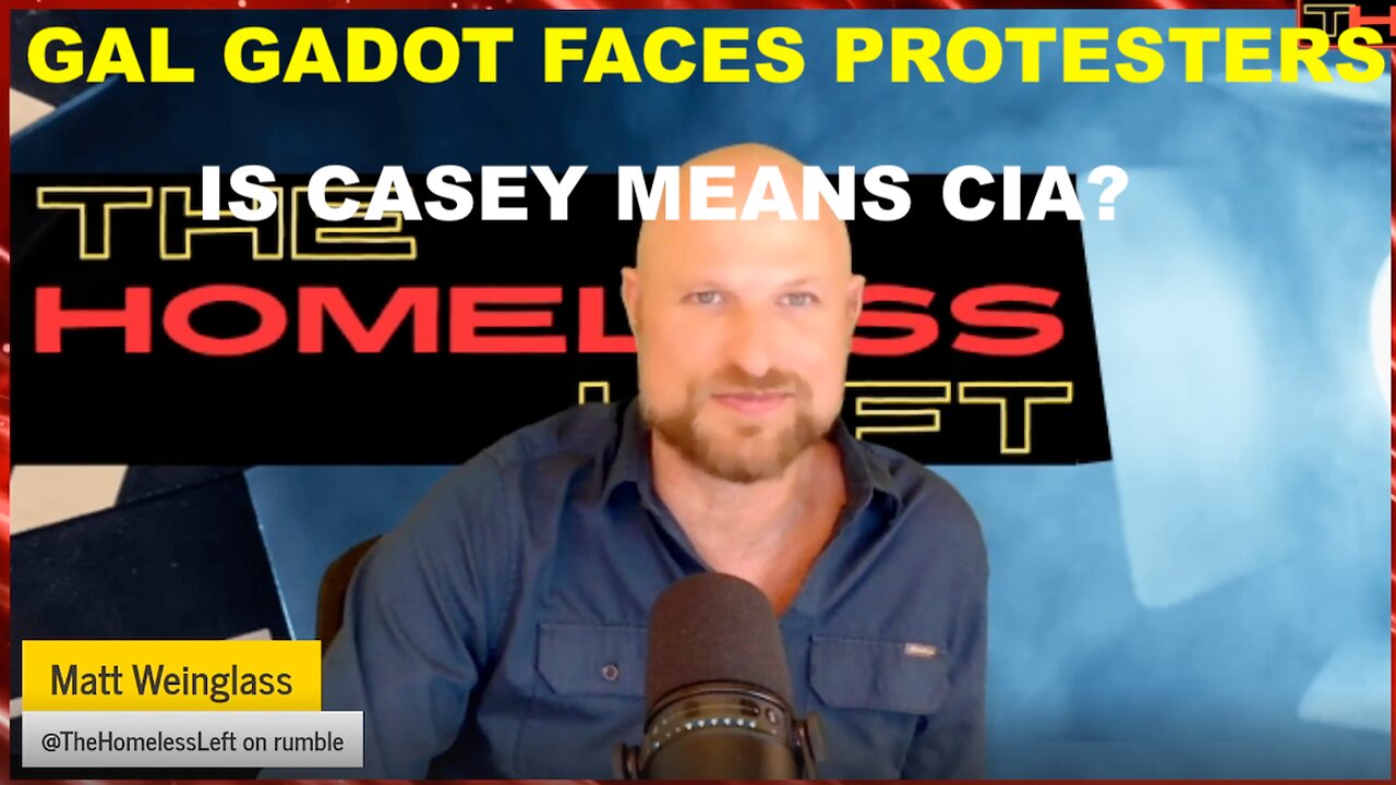 GAL GADOT ANTI ZIO PROTESTERS - CASEY MEANS CIA? - W/MATT WEINGLASS - WRITER, DIRECTOR, PRODUCER