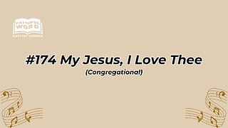 #174 My Jesus, I Love Thee Congregational (FWBC)