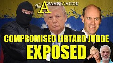 The Awake Nation 03.18.2025 Compromised Libtard Judge Exposed