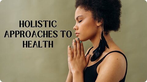 Holistic Approaches to Health: Aligning Body and Mind