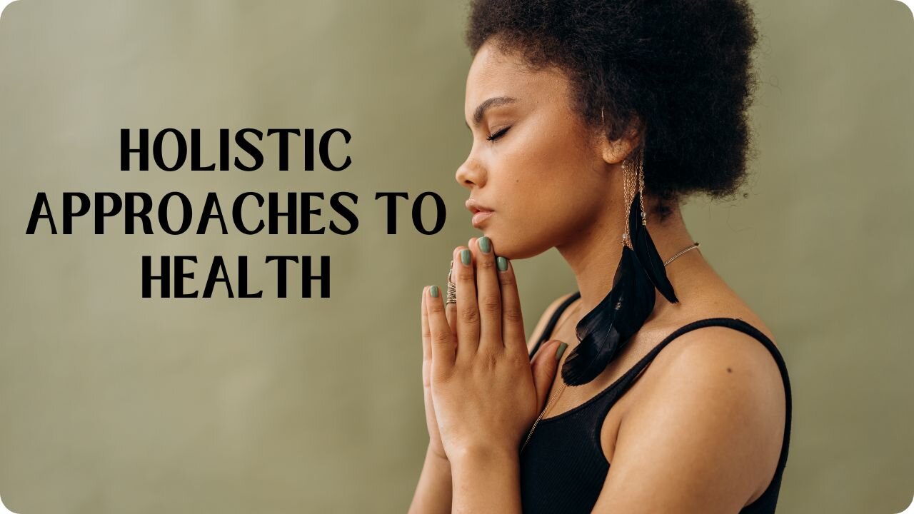 Holistic Approaches to Health: Aligning Body and Mind