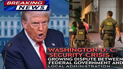 Washington D.C. Security Crisis: Growing Dispute Between Federal Government and Local Administration