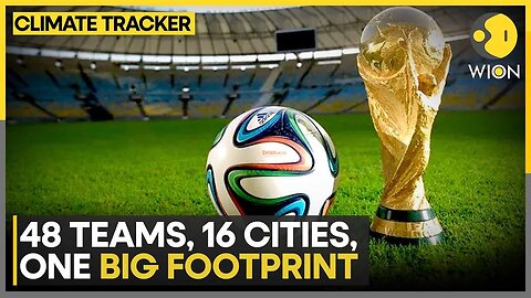 FIFA 2026: Celebration Or Climate Failure | WION Climate Tracker | World News | WION