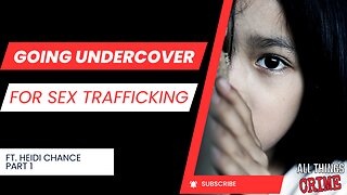 Going Undercover For Sex Trafficking - Ft. Heidi Chance Part 1