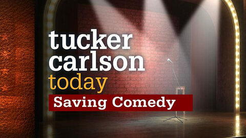 Saving Comedy | Tucker Carlson Today
