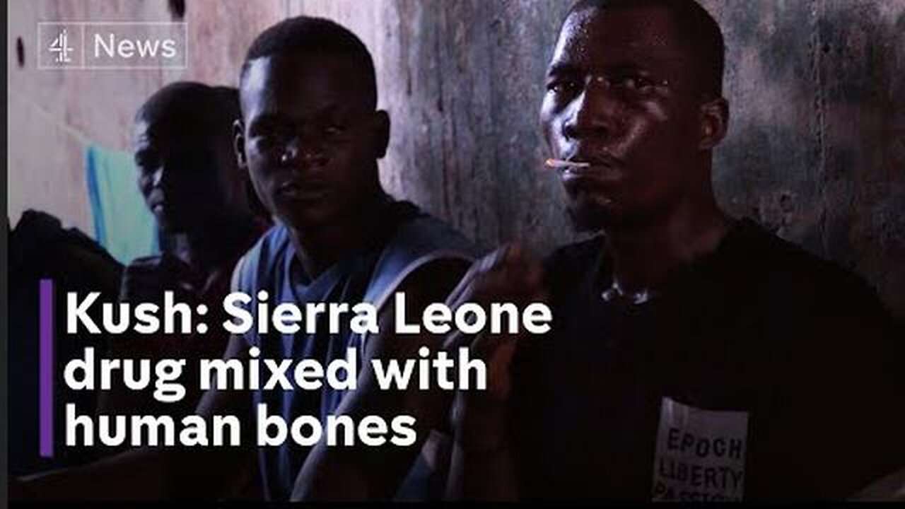 Kush - Drug mixed with human bones ravaging Sierra Leone