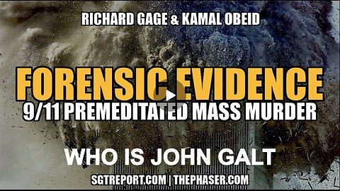 SGT REPORT-FORENSIC EVIDENCE: 9/11 PREMEDITATED MASS MURDER -- Gage & Obeid. WHO IS John Galt?