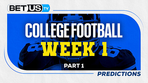 College Football Picks: Week 1 (PT.1) | NCAA Football Odds, CFB Predictions and Best Bets