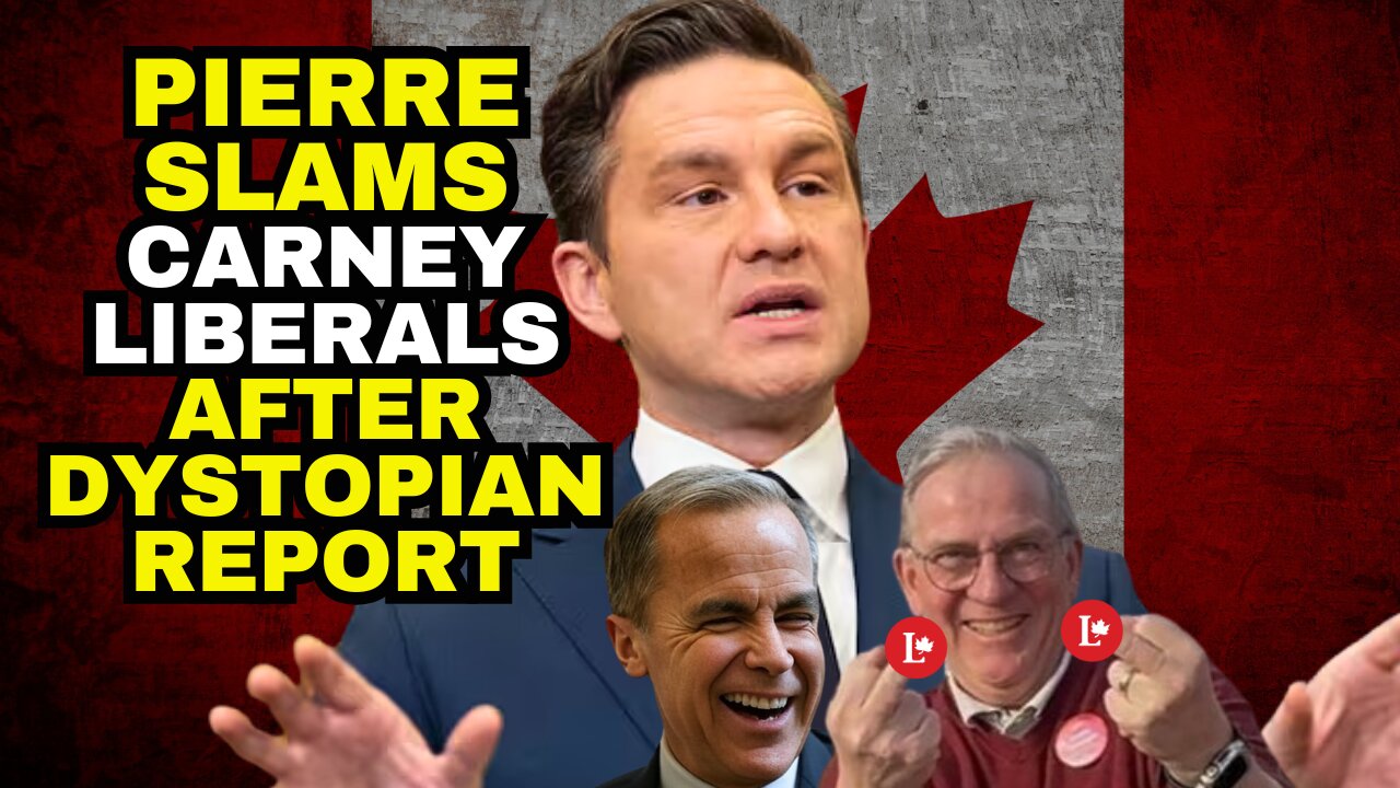 Pierre Poilievre SLAMS Carney Liberals After Dystopian Privy Council Report