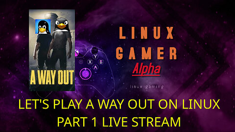 LET'S PLAY A WAY OUT ON LINUX PART 1 LIVE STREAM