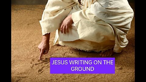 JESUS WRITING ON THE DUST, MEANING?JESUS THE YAHWEH Of JEREMIAH & MOSES: WOMAN IN ADULTERY