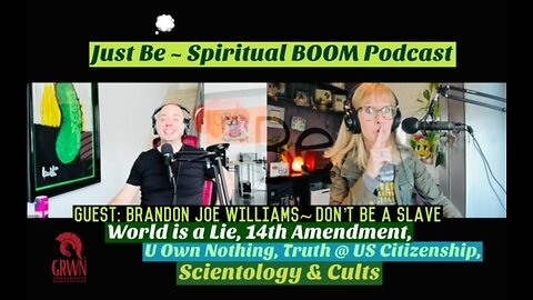 Just Be~SpBOOM: Brandon Joe Williams~Don't Be a Slave: World is Lie/14th Amend/U Own Nothing/Cults