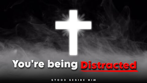 Yes, You are distracted