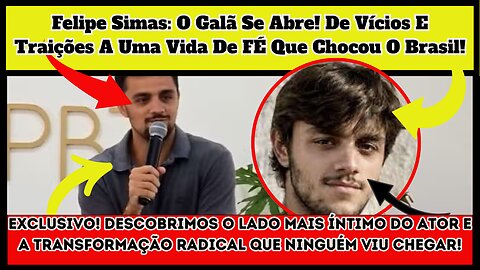 Da #globo para a Igreja: #felipeSimas Abre o Coração Sobre Vícios e Traições Antes da Fé em #deus!.