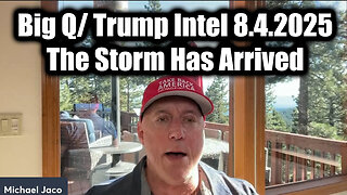 Jac. Big Q/ Trump Intel 8.4.2025 - The Storm Has Arrived