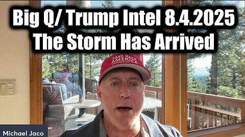 Jac. Big Q/ Trump Intel 8.4.2025 - The Storm Has Arrived