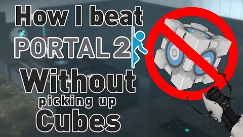 Beating Portal 2 without picking up Cubes