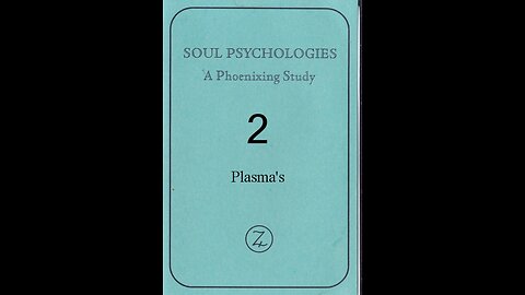 SOUL PSYCHOLOGIES - A Phoenixing Study. TAPE 2; PLASMA'S