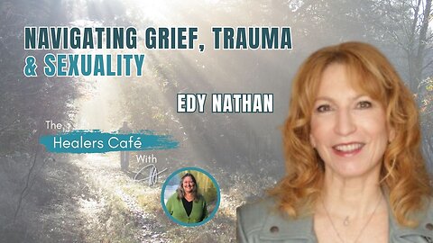 Navigating Grief, Trauma, & Sexuality with Edy Nathan on The Healers Café with Manon Bolliger