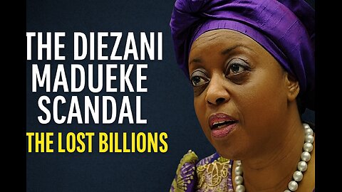 The Diezani Madueke Scandal — The Lost Billions