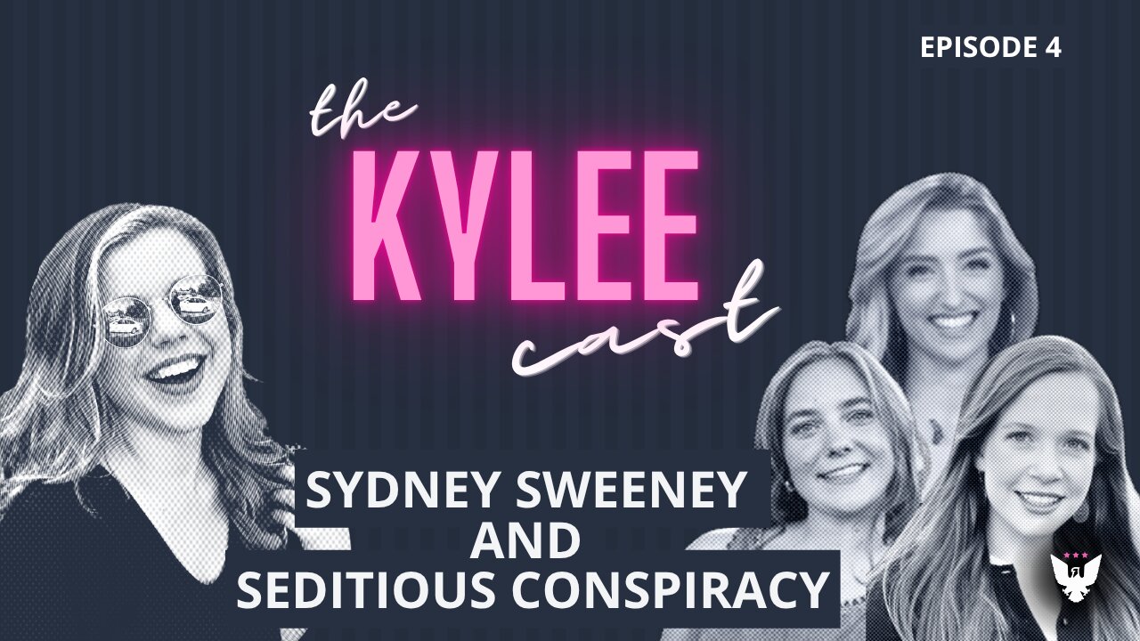 'The Kylee Cast' with Kylee Griswold, Ep. 4: Sydney Sweeney And Seditious Conspiracy