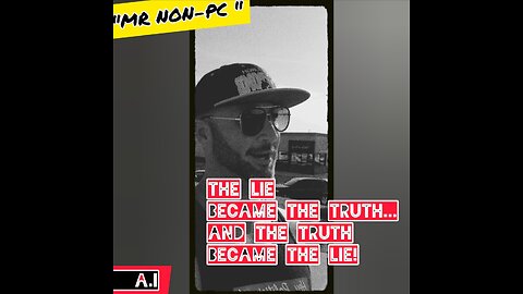 MR. NON-PC - The Lie Became The Truth...And The Truth Became The Lie!