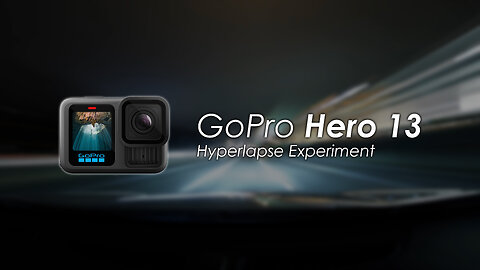 GoPro Hero 13 Hyperlapse Experiment