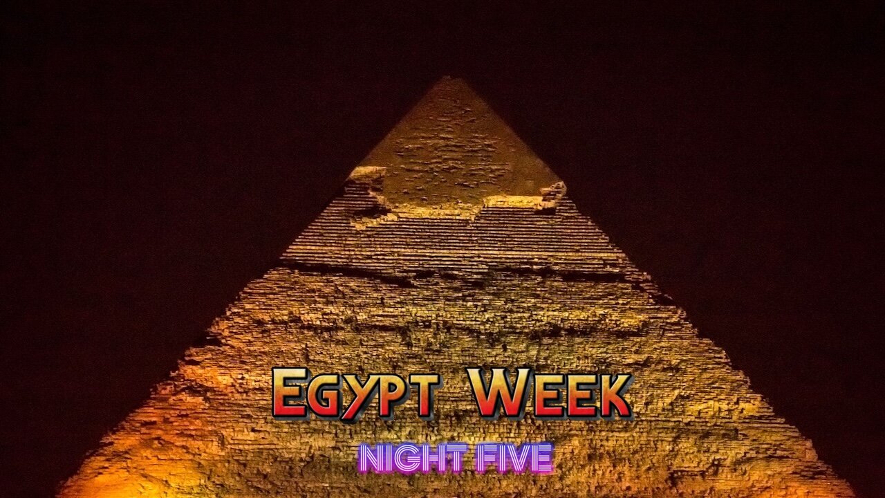 Egypt Week - Night Five