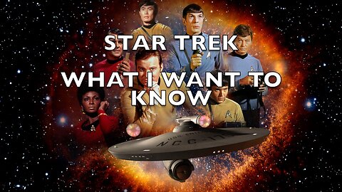 What I Want to Know About STAR TREK!