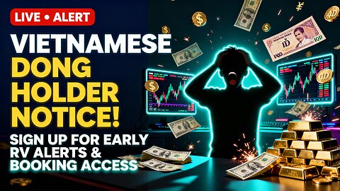 Vietnamese Dong Holder Notice How to Sign Up for Early RV Alerts & Booking Access 💥 Iraqi Dinar News