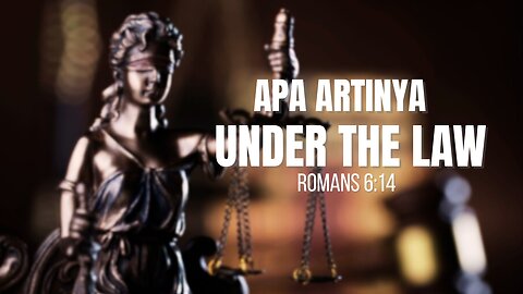 APA ARTINYA UNDER THE LAW DI ROMA 6:14?